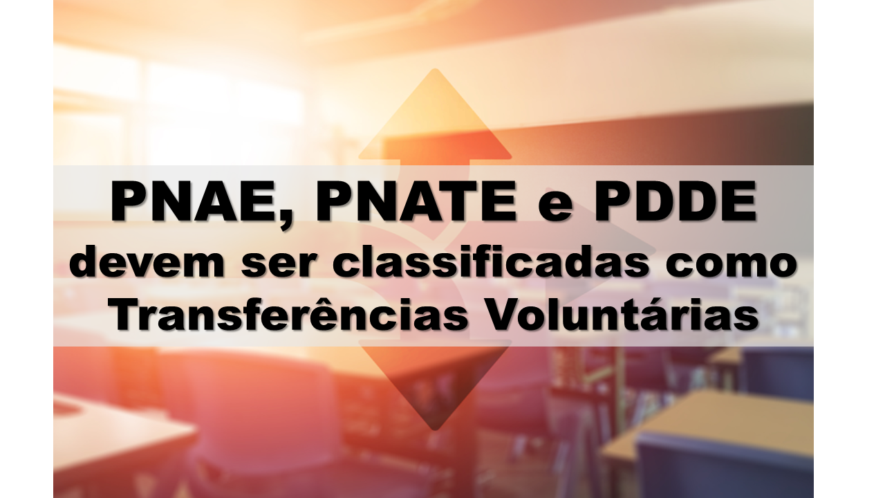 Transferências federais do PNAE do PNATE e do PDDE devem ser classificadas como voluntárias